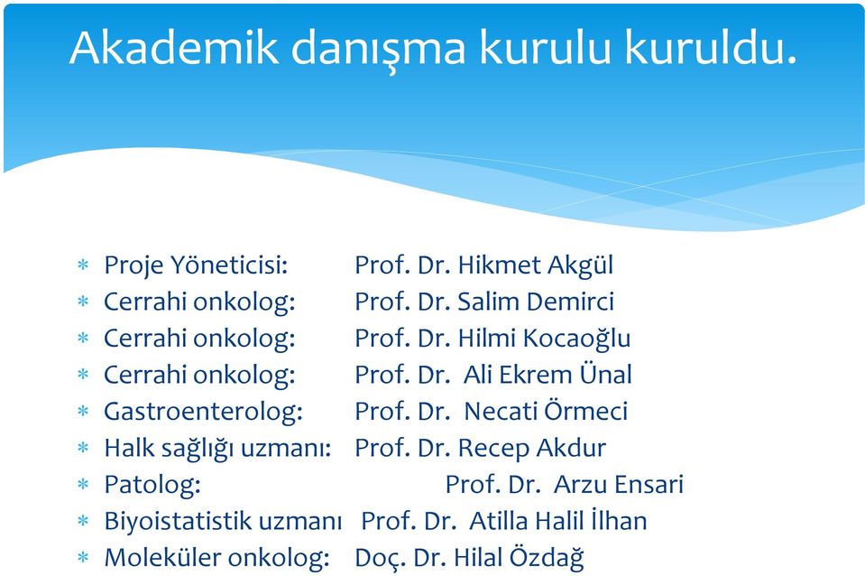 Dr. Recep Akdur Patolog: Prof. Dr. Arzu Ensari Biyoistatistik uzmanı Prof. Dr. Atilla Halil İlhan Moleküler onkolog: Doç.