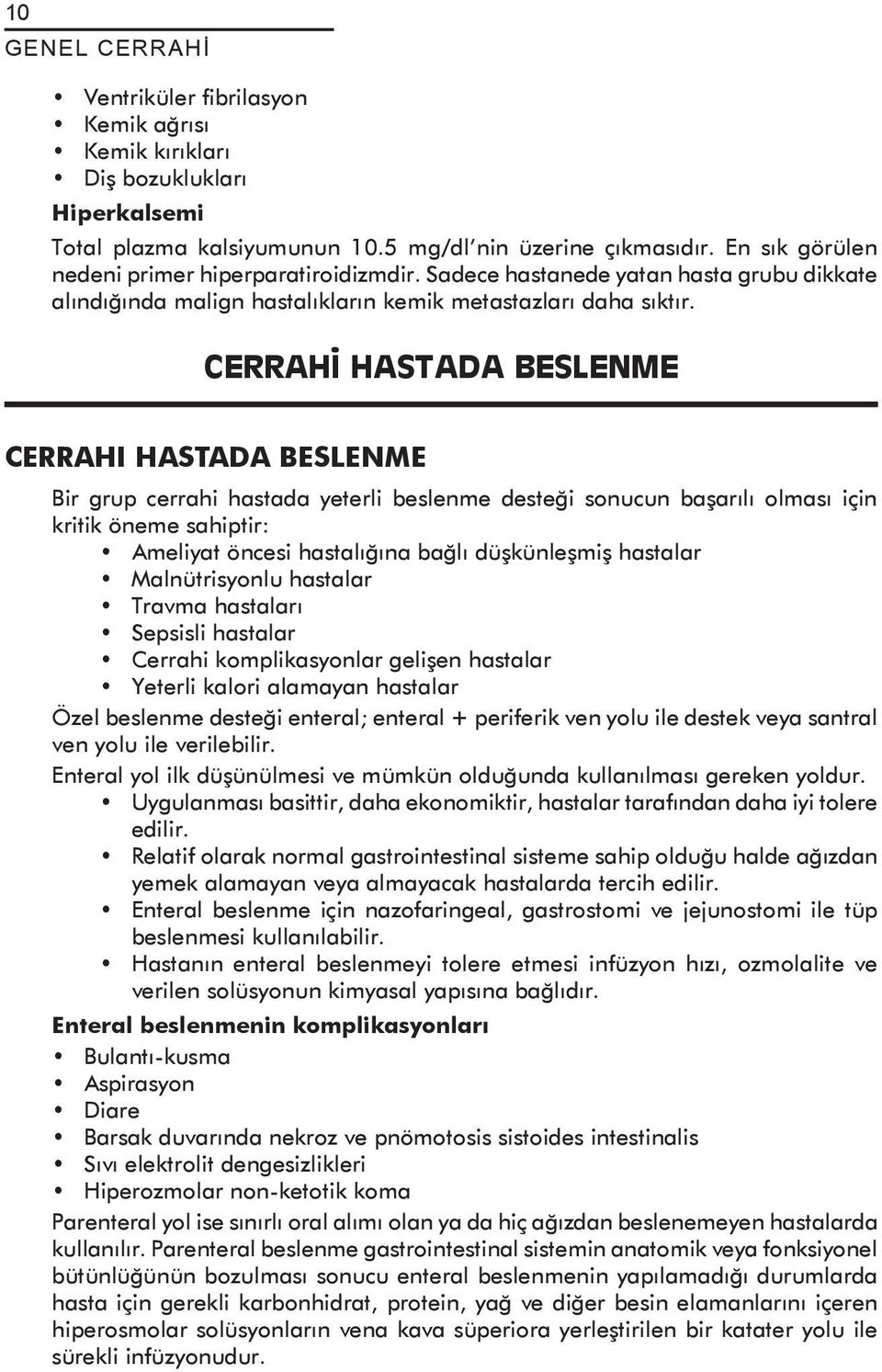 CERRAHİ HASTADA BESLENME CERRAHI HASTADA BESLENME Bir grup cerrahi hastada yeterli beslenme desteği sonucun başarılı olması için kritik öneme sahiptir: Ameliyat öncesi hastalığına bağlı düşkünleşmiş