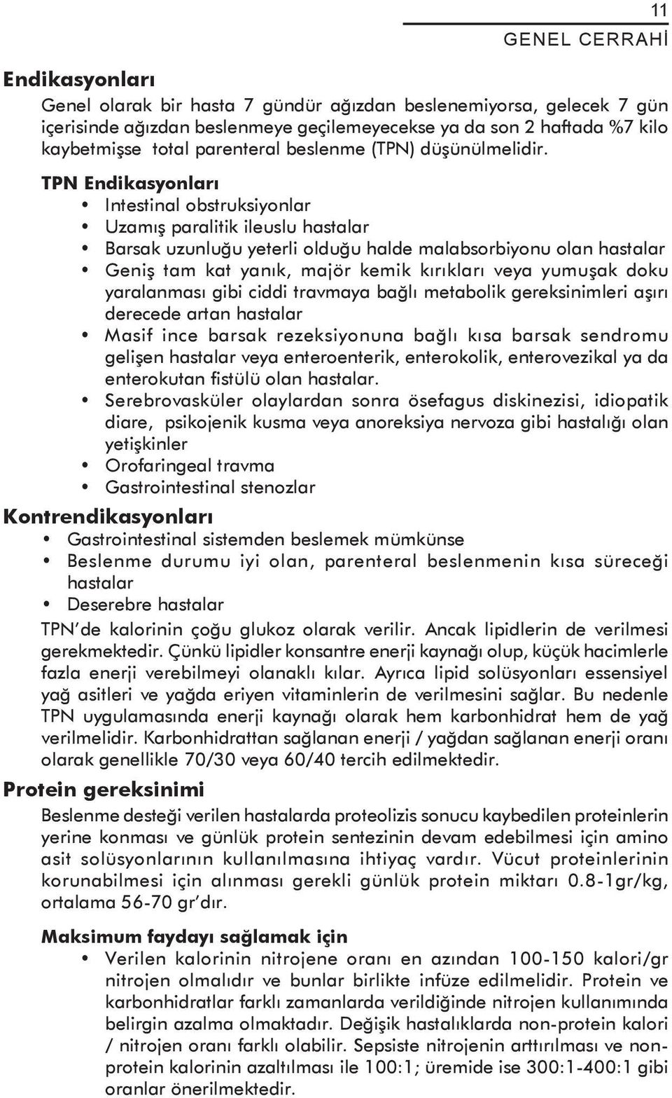 TPN Endikasyonları Intestinal obstruksiyonlar Uzamış paralitik ileuslu hastalar Barsak uzunluğu yeterli olduğu halde malabsorbiyonu olan hastalar Geniş tam kat yanık, majör kemik kırıkları veya