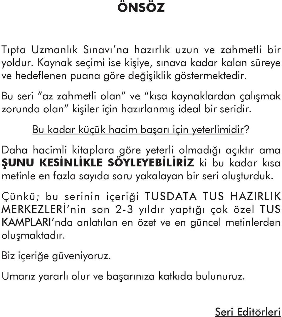 Daha hacimli kitaplara göre yeterli olmadığı açıktır ama ŞUNU KESİNLİKLE SÖYLEYEBİLİRİZ ki bu kadar kısa metinle en fazla sayıda soru yakalayan bir seri oluşturduk.