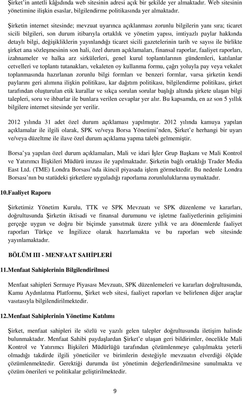 bilgi, değişikliklerin yayınlandığı ticaret sicili gazetelerinin tarih ve sayısı ile birlikte şirket ana sözleşmesinin son hali, özel durum açıklamaları, finansal raporlar, faaliyet raporları,