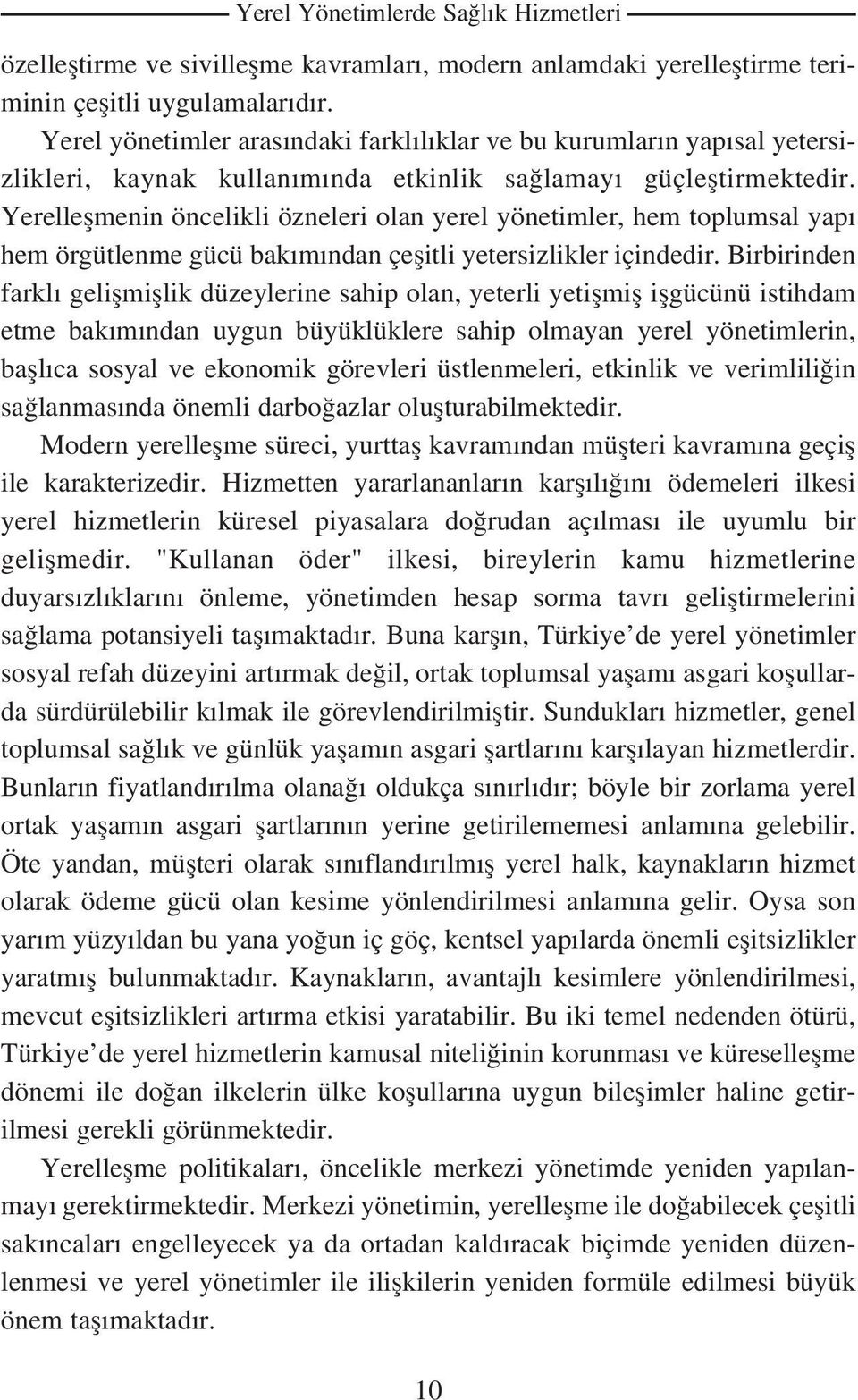 Yerelleflmenin öncelikli özneleri olan yerel yönetimler, hem toplumsal yap hem örgütlenme gücü bak m ndan çeflitli yetersizlikler içindedir.