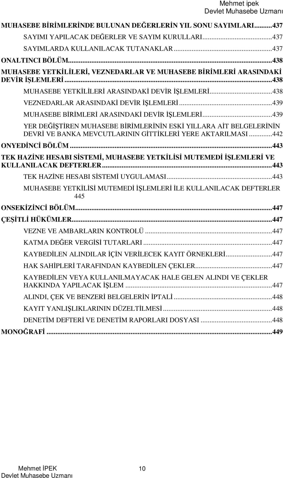 ..439 MUHASEBE B MLER ARASINDAK DEV R LEMLER...439 YER DE REN MUHASEBE B MLER N ESK YILLARA A T BELGELER N DEVR VE BANKA MEVCUTLARININ G TT KLER YERE AKTARILMASI...44 ONYED NC BÖLÜM.