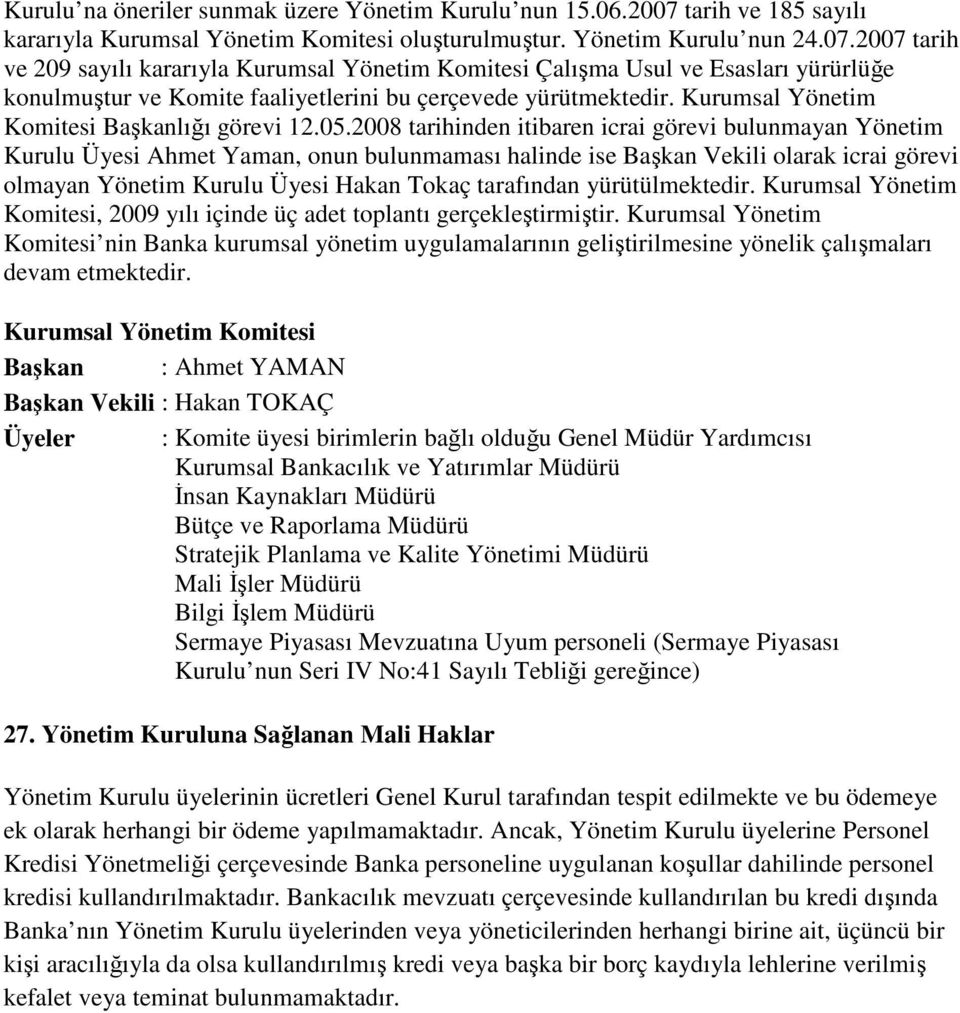 2007 tarih ve 209 sayılı kararıyla Kurumsal Yönetim Komitesi Çalışma Usul ve Esasları yürürlüğe konulmuştur ve Komite faaliyetlerini bu çerçevede yürütmektedir.