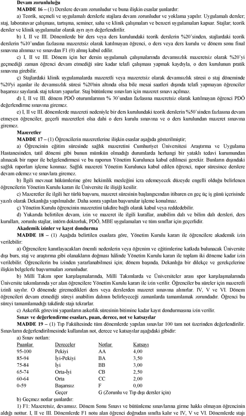 Stajlar; teorik dersler ve klinik uygulamalar olarak ayrı ayrı değerlendirilir. b) I, II ve III.