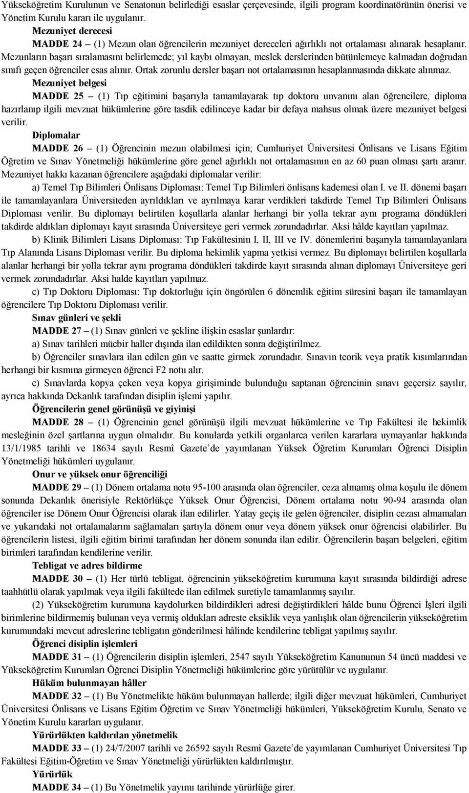 Mezunların başarı sıralamasını belirlemede; yıl kaybı olmayan, meslek derslerinden bütünlemeye kalmadan doğrudan sınıfı geçen öğrenciler esas alınır.