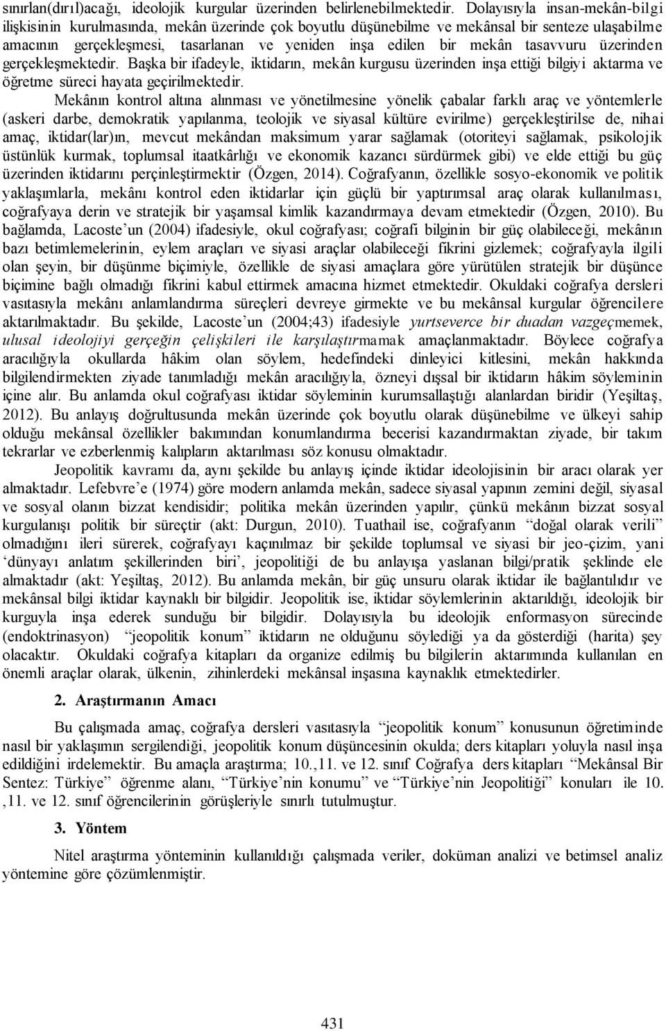 tasavvuru üzerinden gerçekleşmektedir. Başka bir ifadeyle, iktidarın, mekân kurgusu üzerinden inşa ettiği bilgiyi aktarma ve öğretme süreci hayata geçirilmektedir.