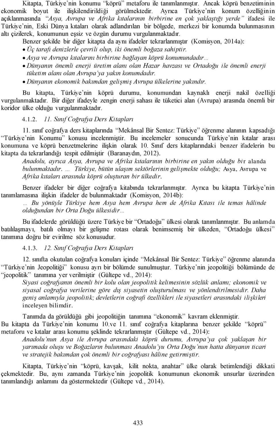 merkezi bir konumda bulunmasının altı çizilerek, konumunun eşsiz ve özgün durumu vurgulanmaktadır.