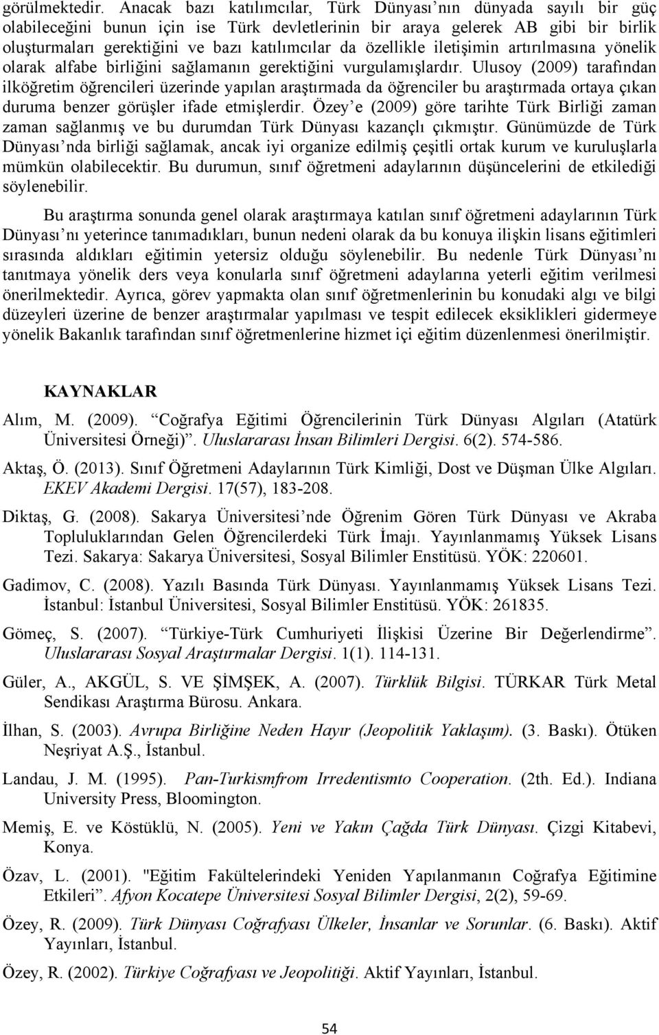 da özellikle iletişimin artırılmasına yönelik olarak alfabe birliğini sağlamanın gerektiğini vurgulamışlardır.