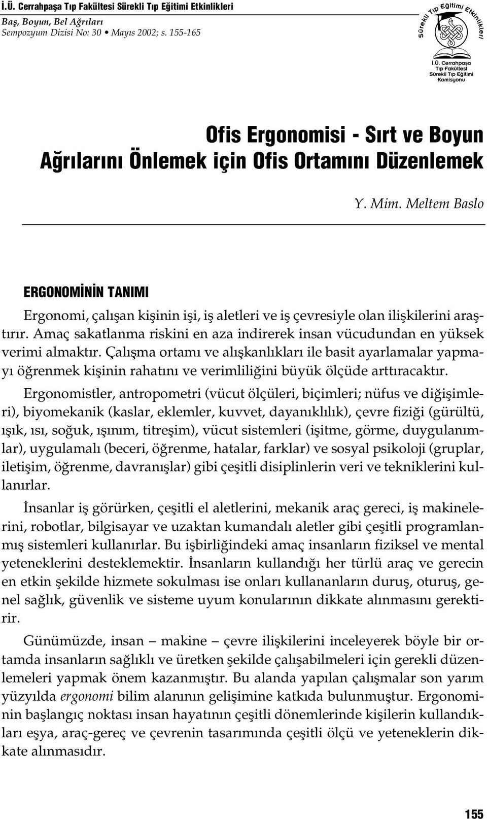 Meltem Baslo ERGONOM N N TANIMI Ergonomi, çalışan kişinin işi, iş aletleri ve iş çevresiyle olan ilişkilerini araştırır.