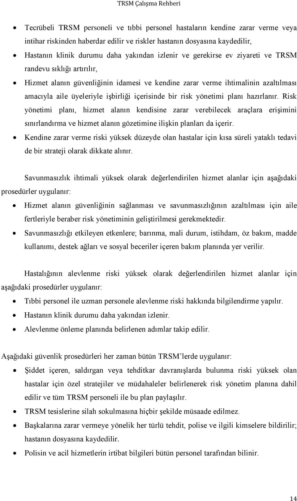 yönetimi planı hazırlanır. Risk yönetimi planı, hizmet alanın kendisine zarar verebilecek araçlara erişimini sınırlandırma ve hizmet alanın gözetimine ilişkin planları da içerir.