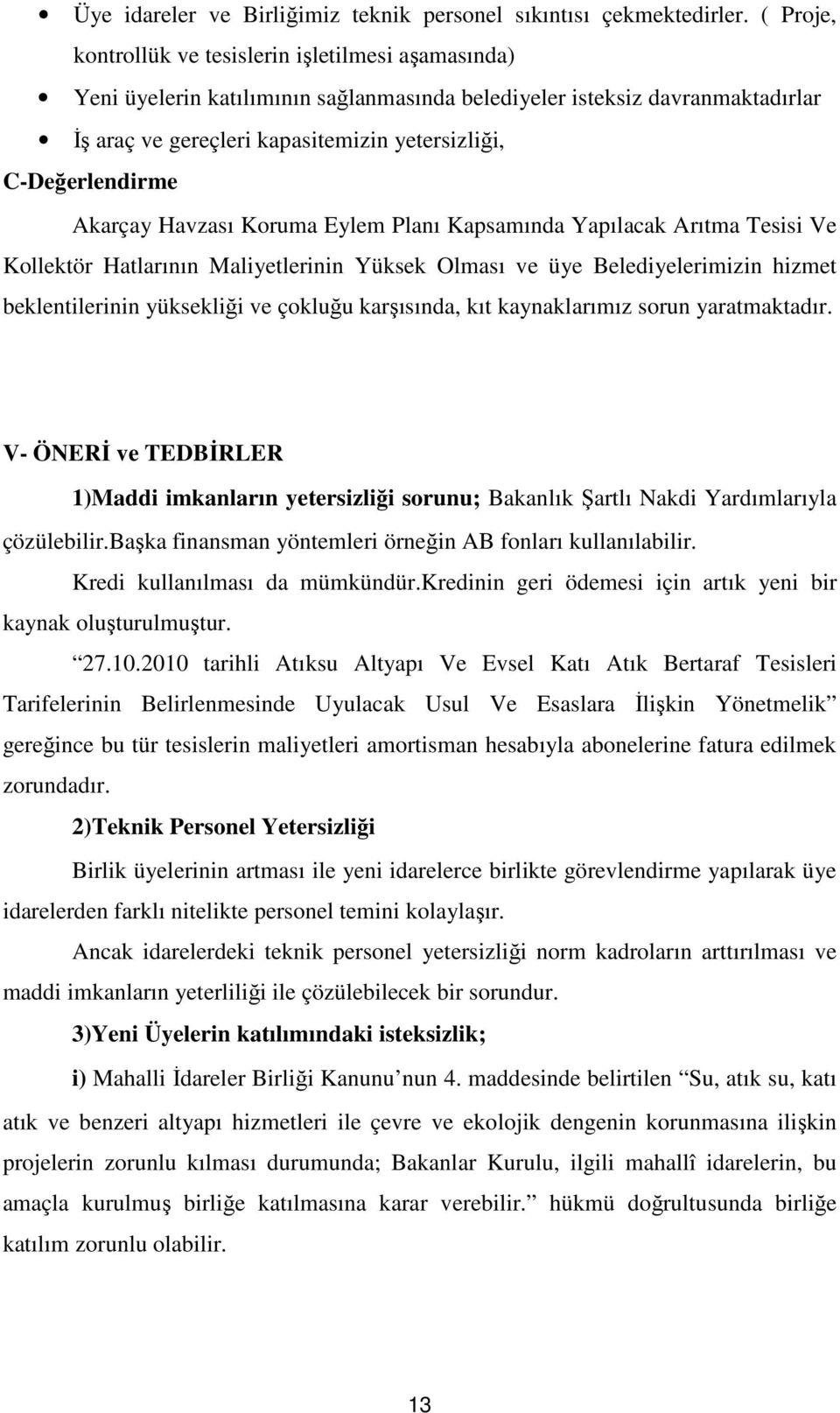 C-Değerlendirme Akarçay Havzası Koruma Eylem Planı Kapsamında Yapılacak Arıtma Tesisi Ve Kollektör Hatlarının Maliyetlerinin Yüksek Olması ve üye Belediyelerimizin hizmet beklentilerinin yüksekliği