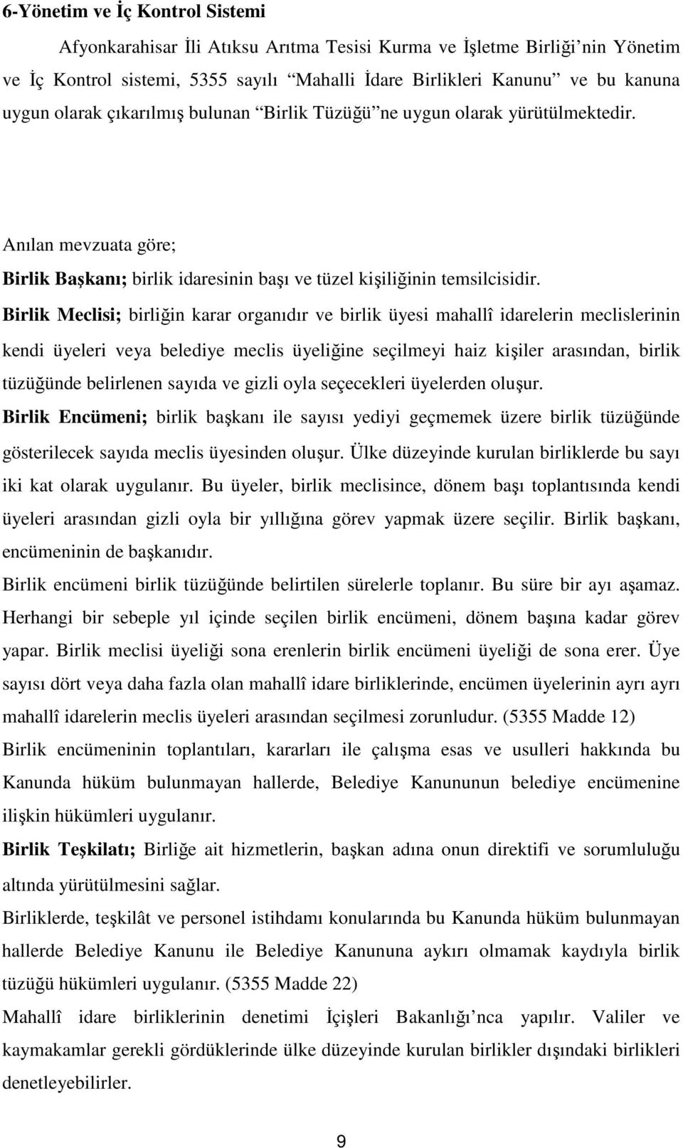 Birlik Meclisi; birliğin karar organıdır ve birlik üyesi mahallî idarelerin meclislerinin kendi üyeleri veya belediye meclis üyeliğine seçilmeyi haiz kişiler arasından, birlik tüzüğünde belirlenen