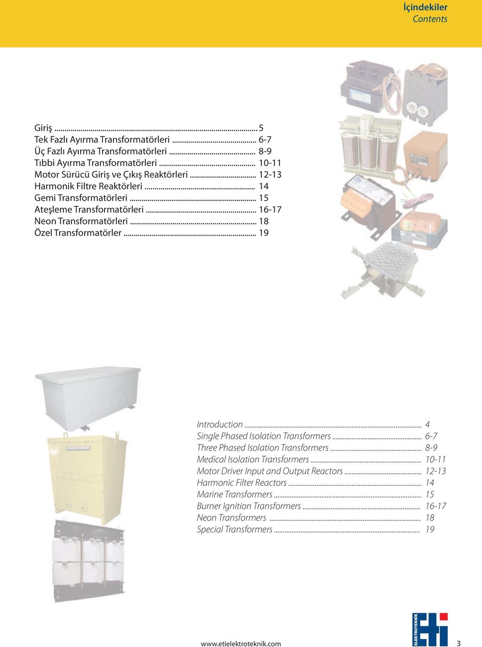 .. 18 Özel Transformatörler... 19 Introduction... 4 Single Phased Isolation Transformers... 6-7 Three Phased Isolation Transformers... 8-9 Medical Isolation Transformers.