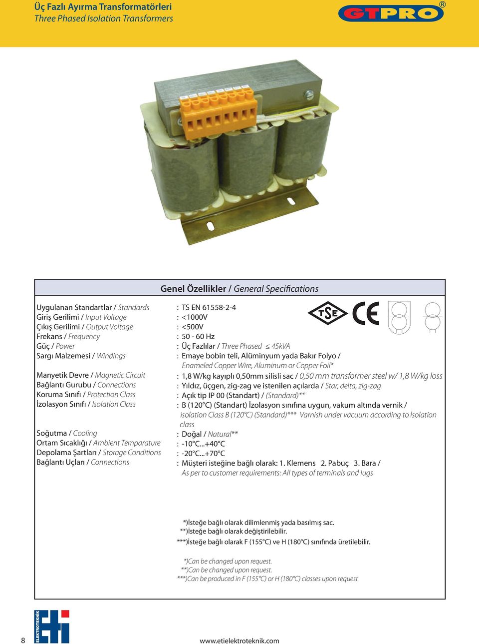 Class Soğutma / Cooling Ortam Sıcaklığı / Ambient Temparature Depolama Şartları / Storage Conditions Bağlantı Uçları / Connections : TS EN 61558-2-4 : <1000V : <500V : 50-60 Hz : Üç Fazlılar / Three