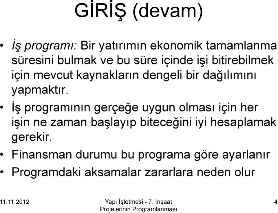 İş programının gerçeğe uygun olması için her işin ne zaman başlayıp biteceğini iyi