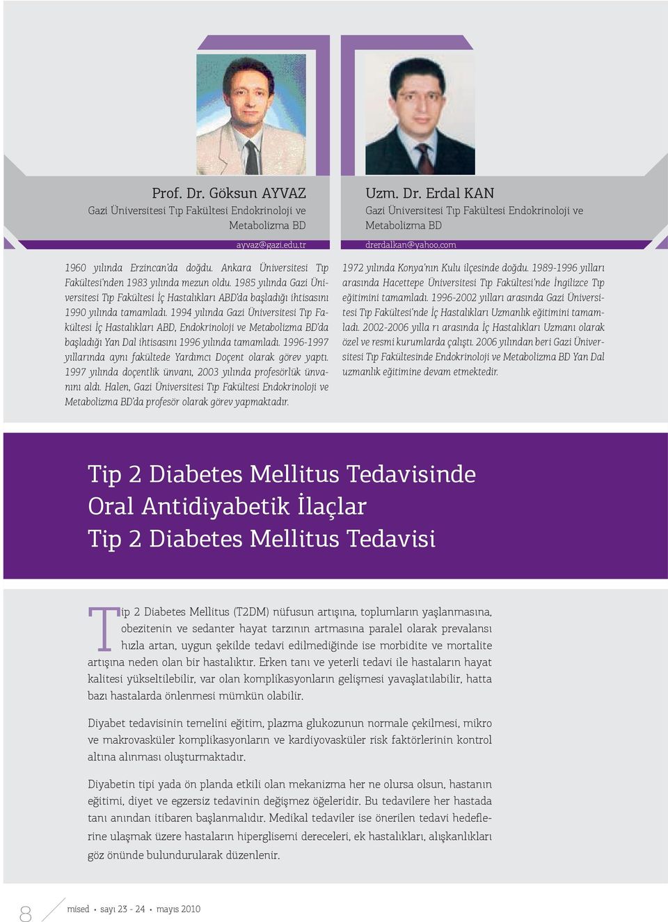 1994 yılında Gazi Üniversitesi Tıp Fakültesi İç Hastalıkları ABD, Endokrinoloji ve Metabolizma BD da başladığı Yan Dal ihtisasını 1996 yılında tamamladı.