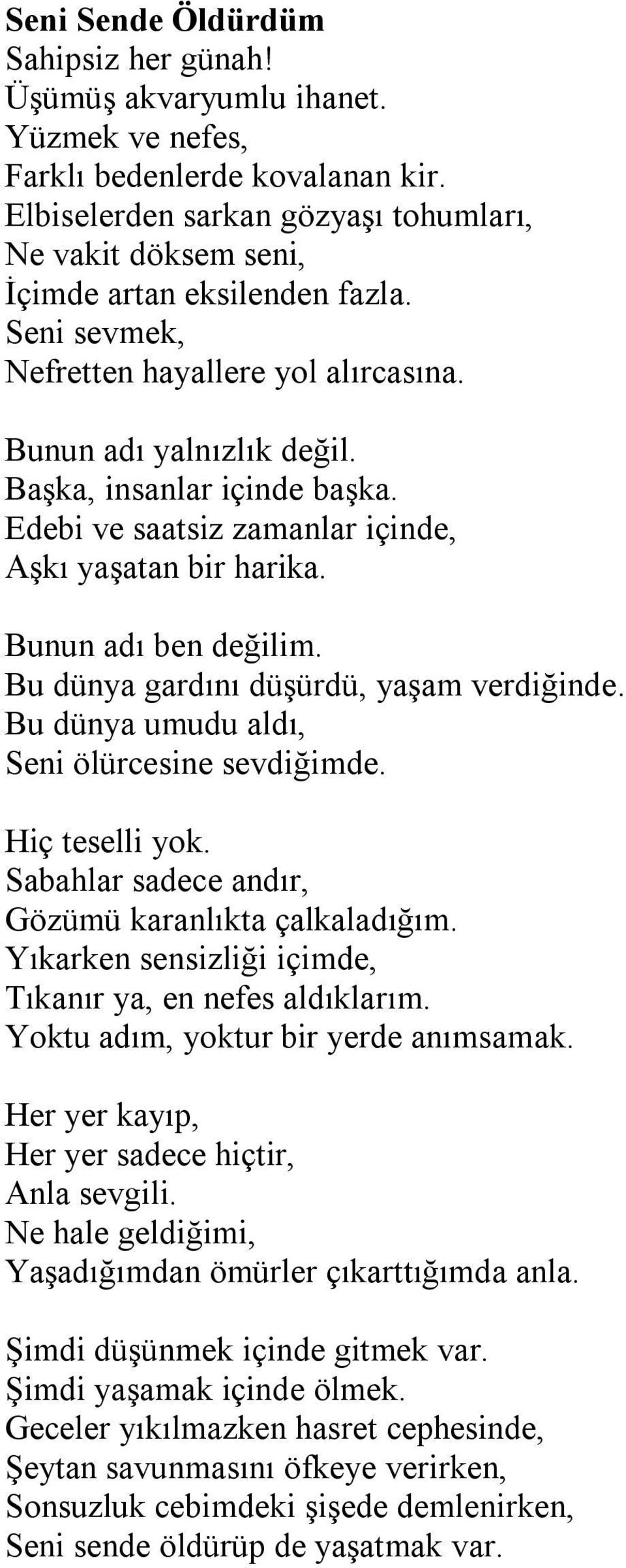 Edebi ve saatsiz zamanlar içinde, Aşkı yaşatan bir harika. Bunun adı ben değilim. Bu dünya gardını düşürdü, yaşam verdiğinde. Bu dünya umudu aldı, Seni ölürcesine sevdiğimde. Hiç teselli yok.