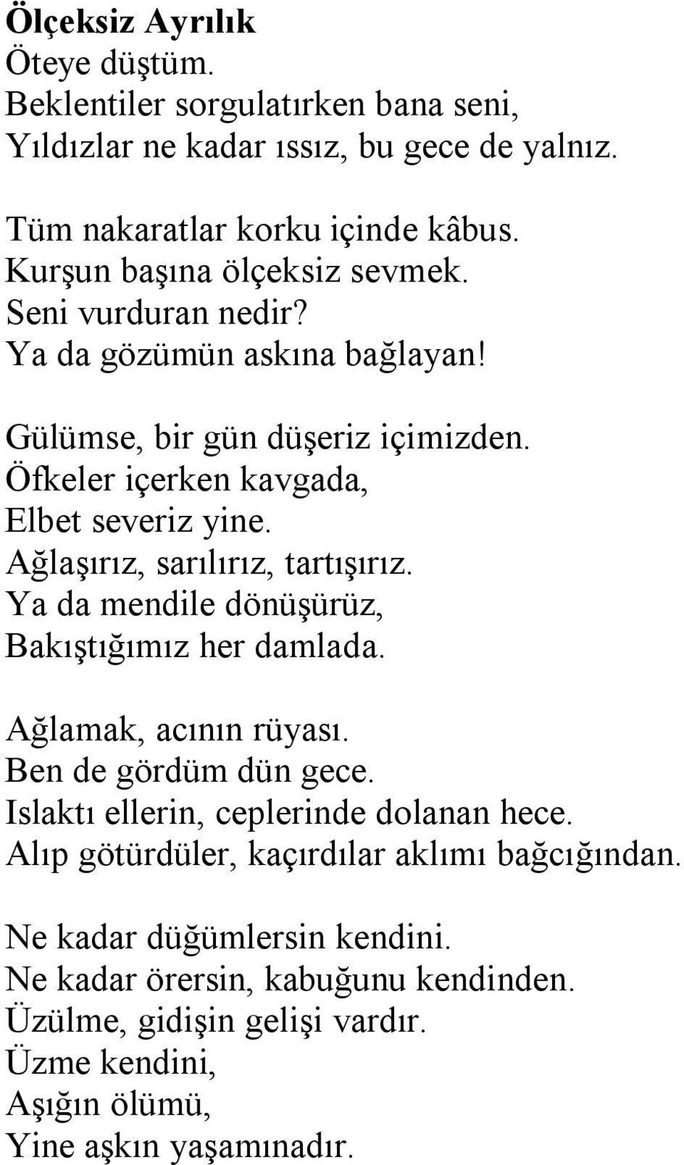 Ağlaşırız, sarılırız, tartışırız. Ya da mendile dönüşürüz, Bakıştığımız her damlada. Ağlamak, acının rüyası. Ben de gördüm dün gece.