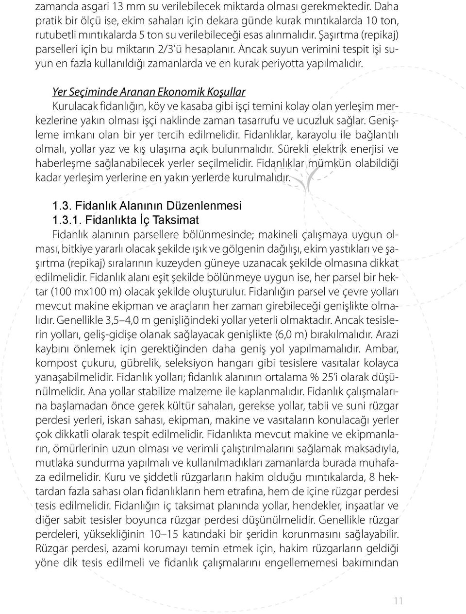 Şaşırtma (repikaj) parselleri için bu miktarın 2/3 ü hesaplanır. Ancak suyun verimini tespit işi suyun en fazla kullanıldığı zamanlarda ve en kurak periyotta yapılmalıdır.