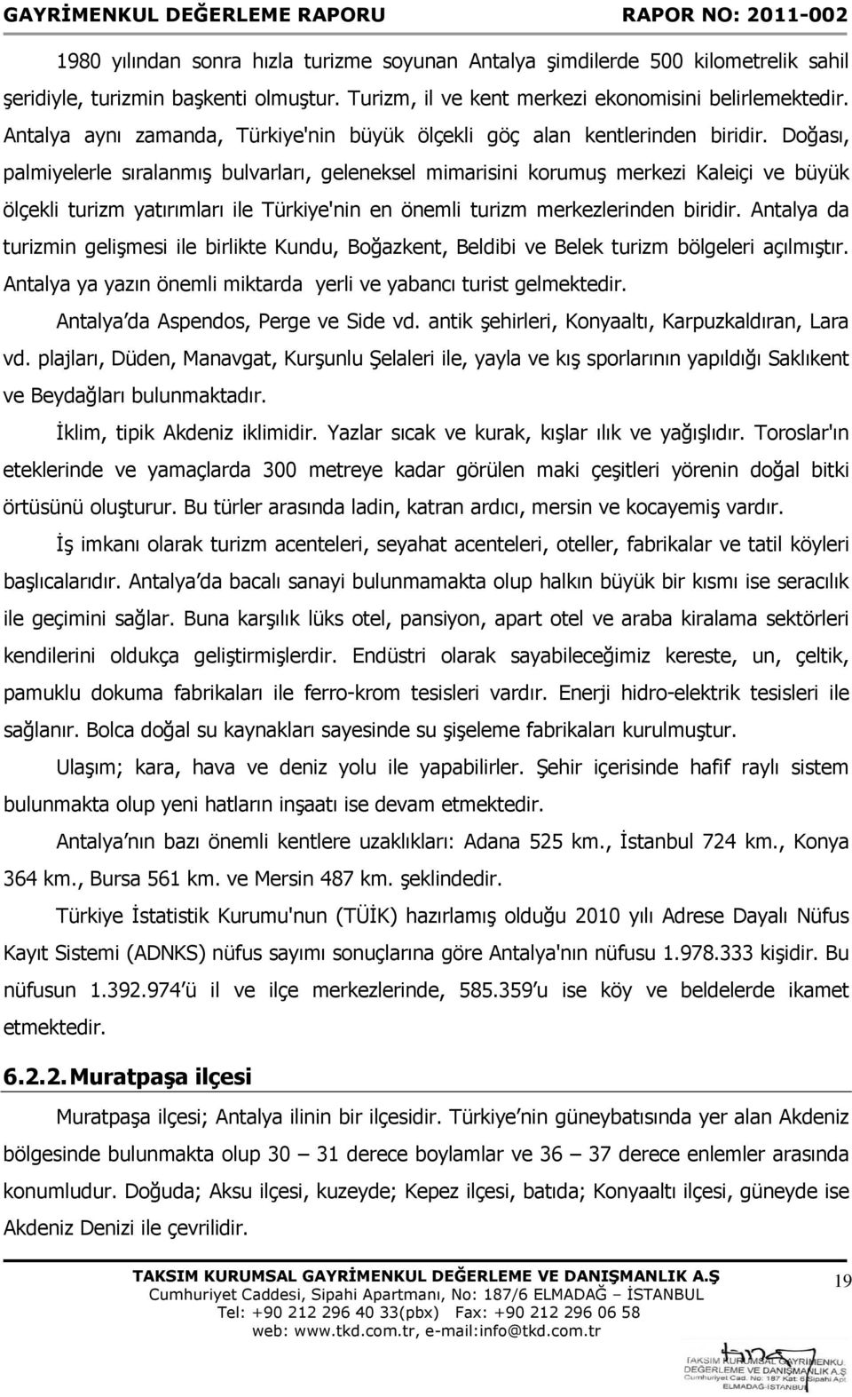 Doğası, palmiyelerle sıralanmış bulvarları, geleneksel mimarisini korumuş merkezi Kaleiçi ve büyük ölçekli turizm yatırımları ile Türkiye'nin en önemli turizm merkezlerinden biridir.