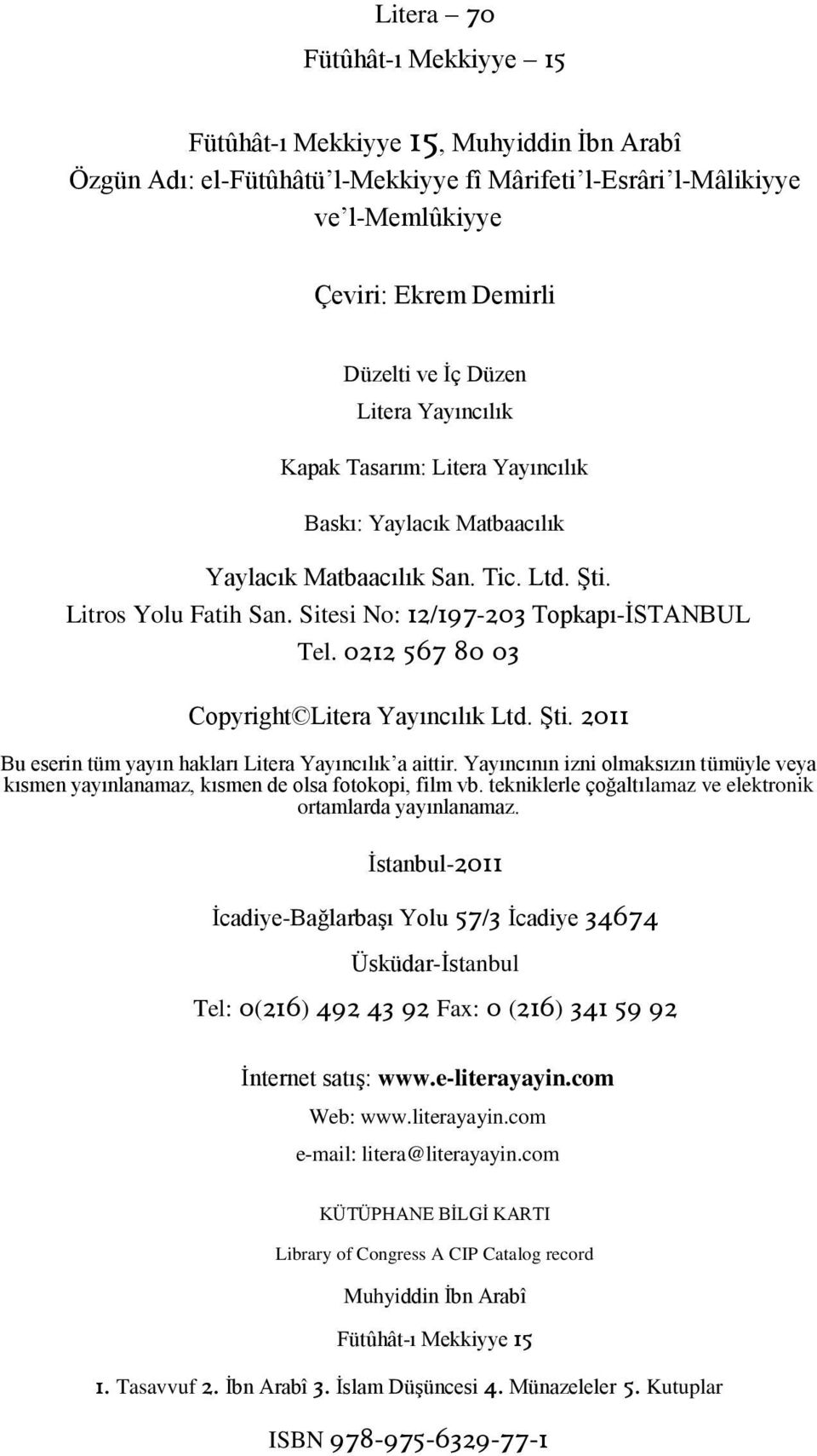 0212 567 80 03 Copyright Litera Yayıncılık Ltd. Şti. 2011 Bu eserin tüm yayın hakları Litera Yayıncılık a aittir.