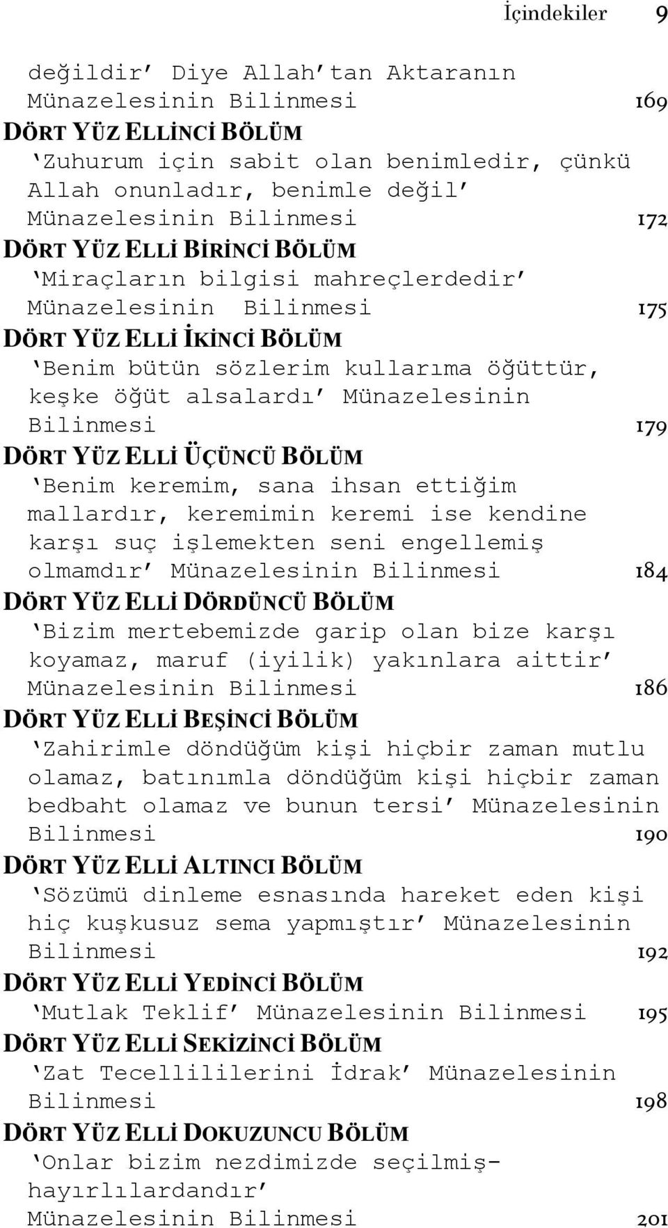 Bilinmesi 179 DÖRT YÜZ ELLİ ÜÇÜNCÜ BÖLÜM Benim keremim, sana ihsan ettiğim mallardır, keremimin keremi ise kendine karşı suç işlemekten seni engellemiş olmamdır Münazelesinin Bilinmesi 184 DÖRT YÜZ