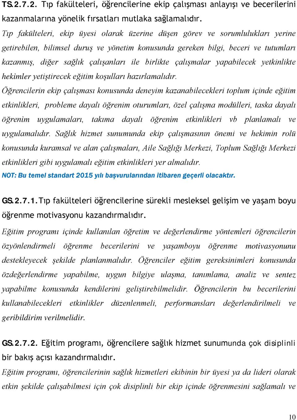 ile birlikte çalışmalar yapabilecek yetkinlikte hekimler yetiştirecek eğitim koşulları hazırlamalıdır.