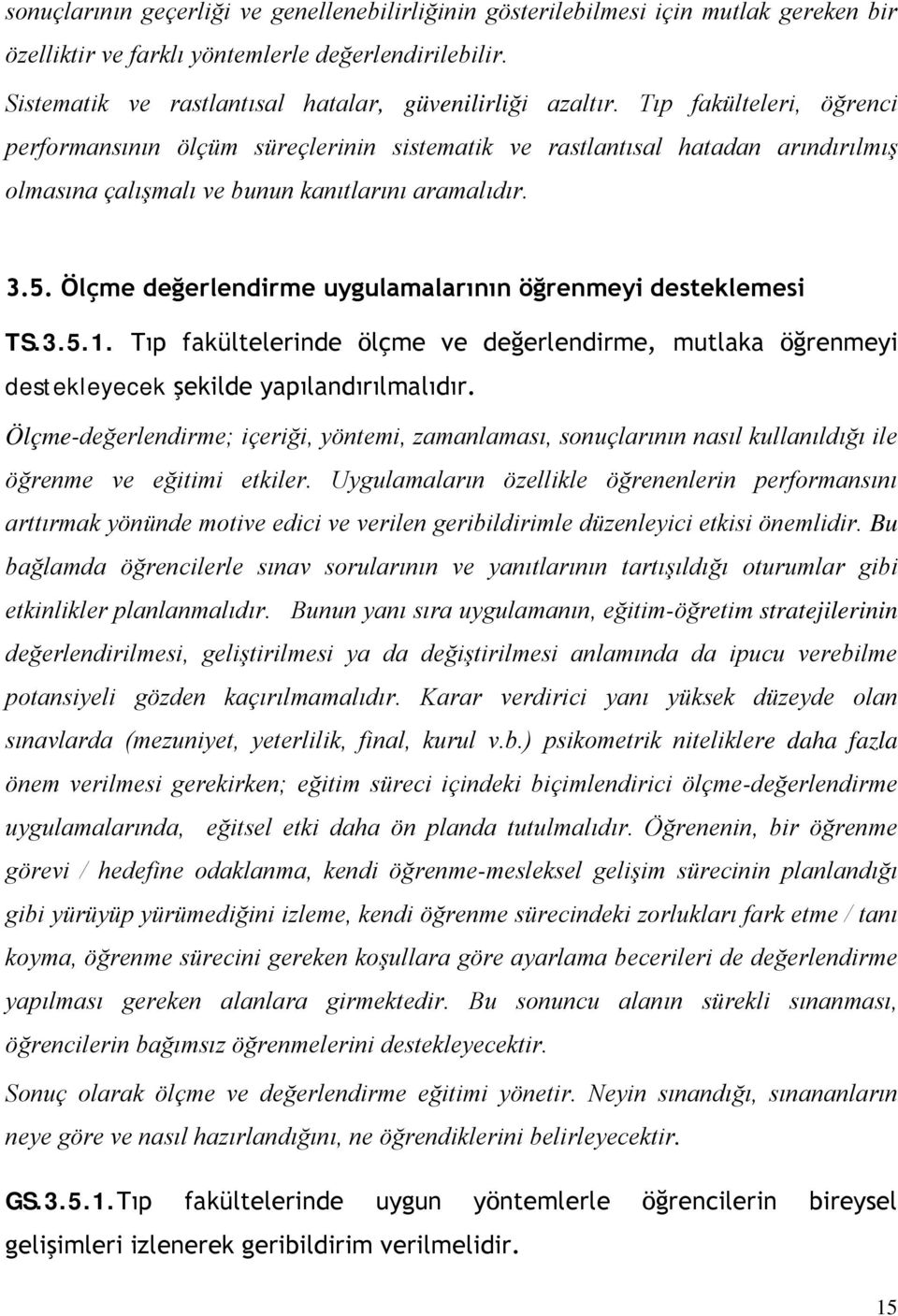 Tıp fakülteleri, öğrenci performansının ölçüm süreçlerinin sistematik ve rastlantısal hatadan arındırılmış olmasına çalışmalı ve bunun kanıtlarını aramalıdır. 3.5.