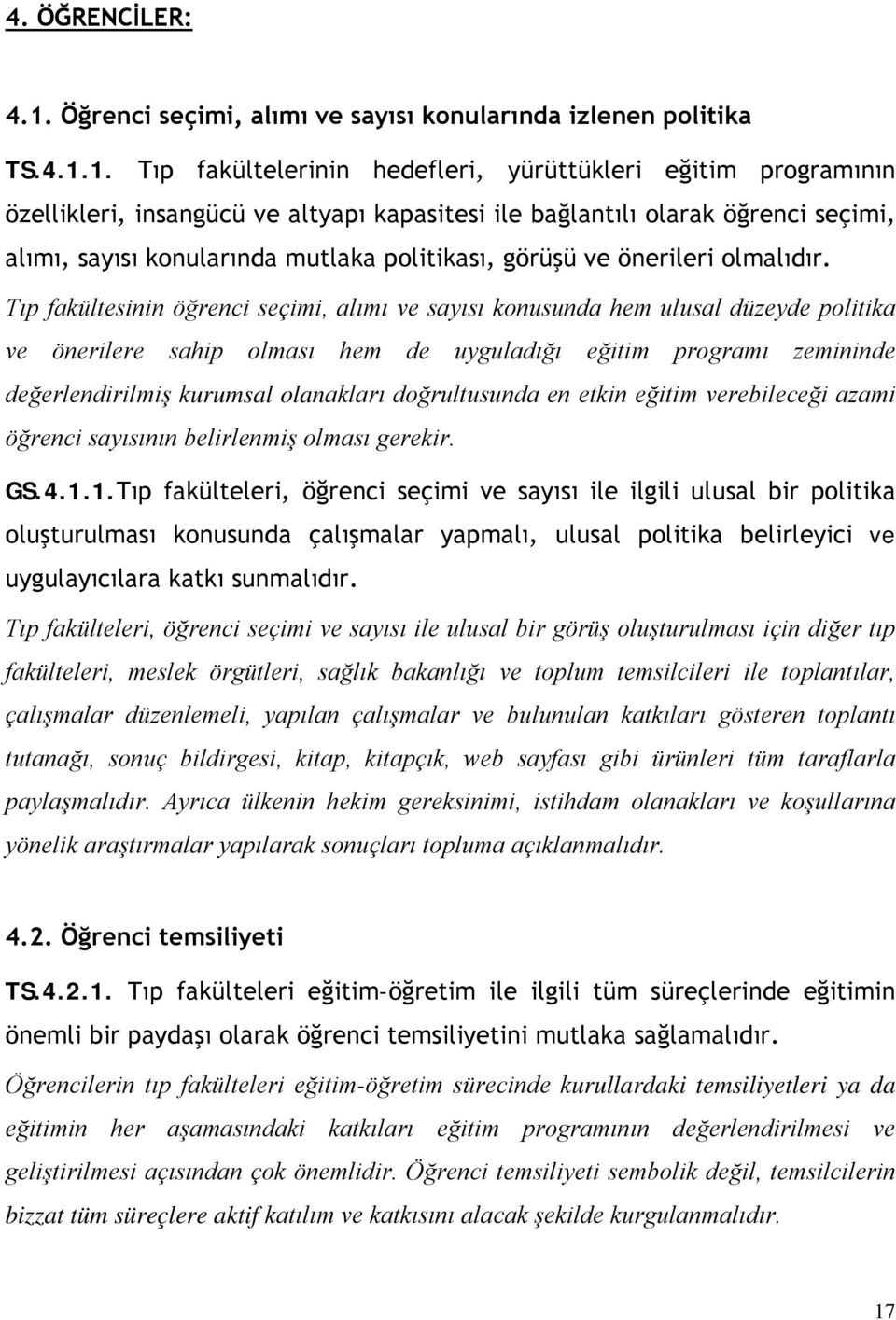 1. Tıp fakültelerinin hedefleri, yürüttükleri eğitim programının özellikleri, insangücü ve altyapı kapasitesi ile bağlantılı olarak öğrenci seçimi, alımı, sayısı konularında mutlaka politikası,