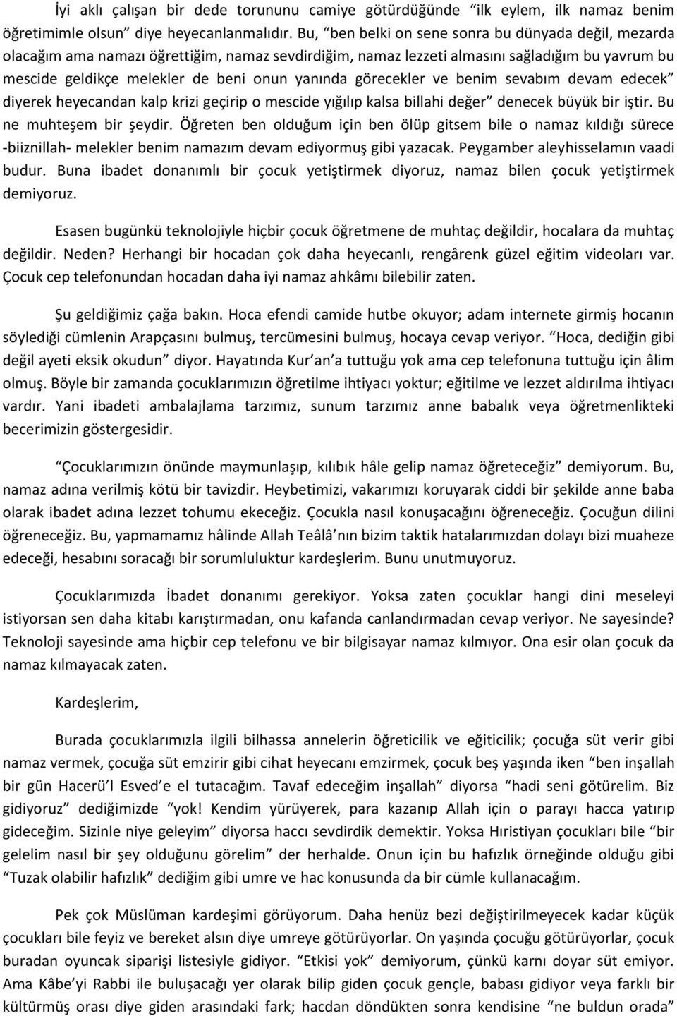 görecekler ve benim sevabım devam edecek diyerek heyecandan kalp krizi geçirip o mescide yığılıp kalsa billahi değer denecek büyük bir iştir. Bu ne muhteşem bir şeydir.