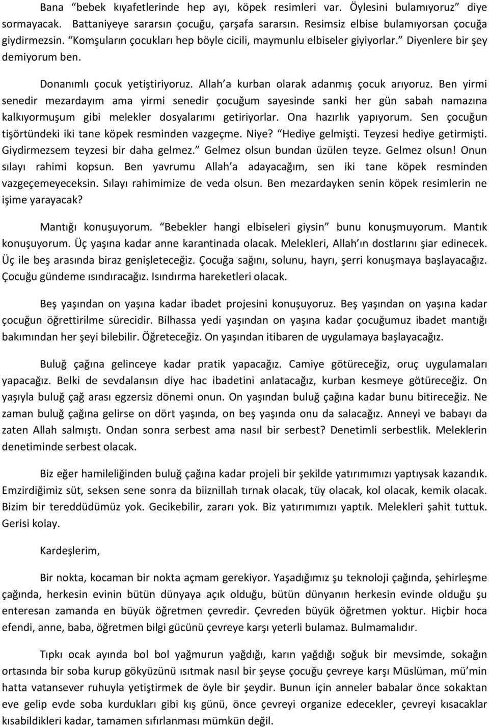 Ben yirmi senedir mezardayım ama yirmi senedir çocuğum sayesinde sanki her gün sabah namazına kalkıyormuşum gibi melekler dosyalarımı getiriyorlar. Ona hazırlık yapıyorum.