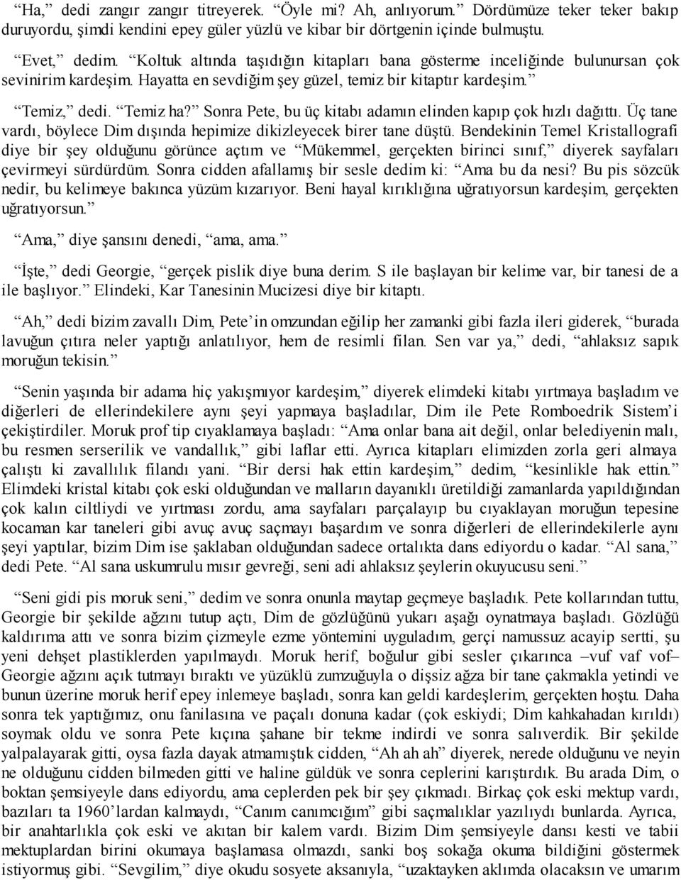 Sonra Pete, bu üç kitabı adamın elinden kapıp çok hızlı dağıttı. Üç tane vardı, böylece Dim dışında hepimize dikizleyecek birer tane düştü.