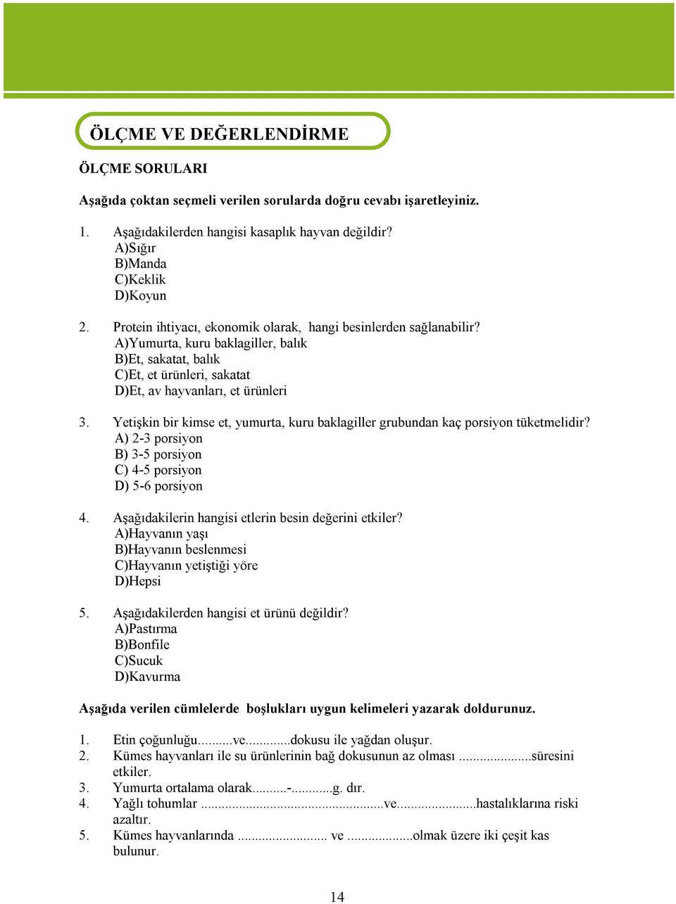 Yetişkin bir kimse et, yumurta, kuru baklagiller grubundan kaç porsiyon tüketmelidir? A) 2-3 porsiyon B) 3-5 porsiyon C) 4-5 porsiyon D) 5-6 porsiyon 4.