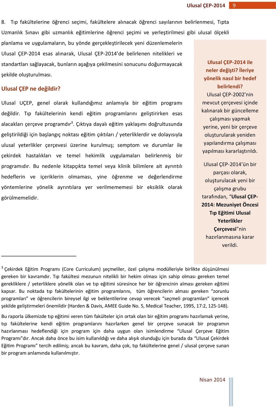 çekilmesini sonucunu doğurmayacak şekilde oluşturulması. Ulusal ÇEP ne değildir? Ulusal UÇEP, genel olarak kullandığımız anlamıyla bir eğitim programı değildir.