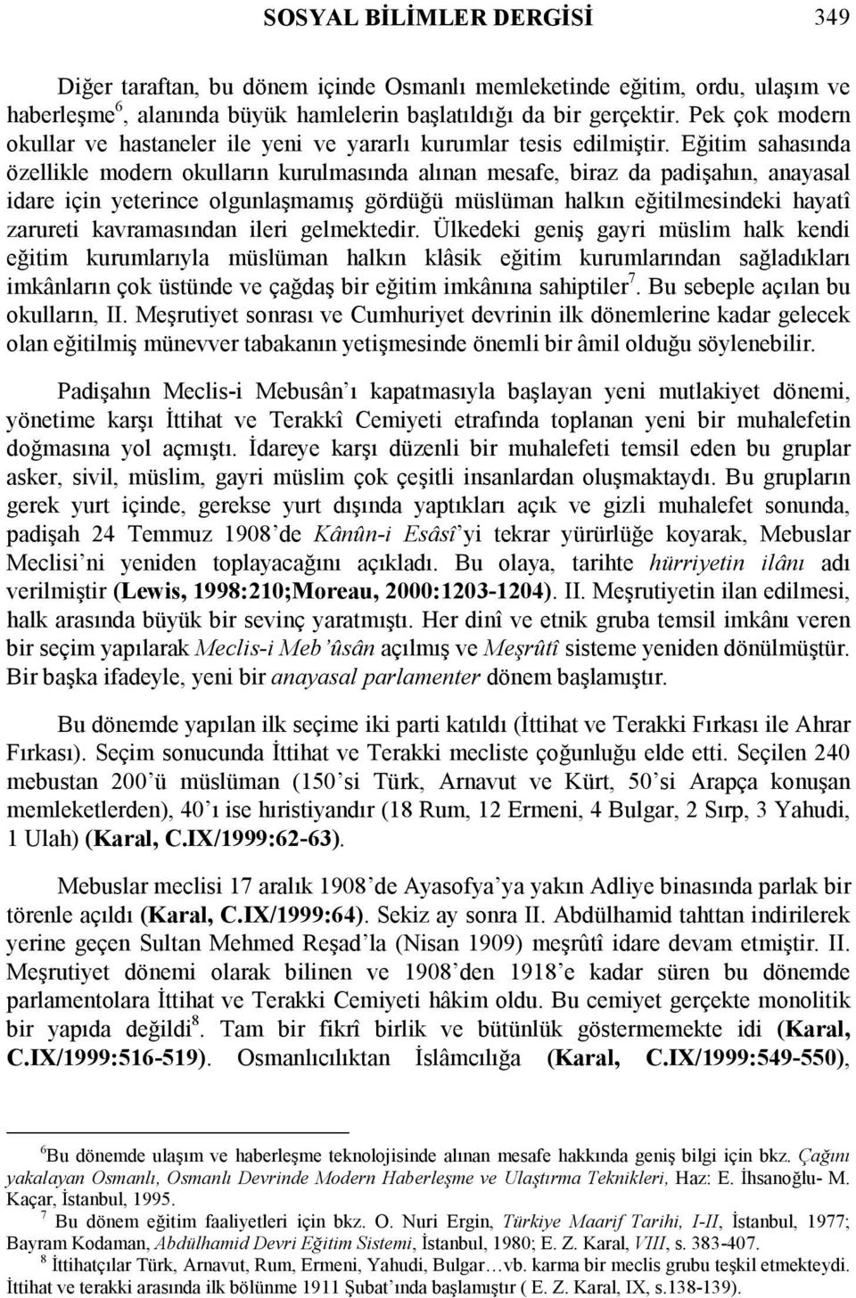 Eğitim sahasında özellikle modern okulların kurulmasında alınan mesafe, biraz da padişahın, anayasal idare için yeterince olgunlaşmamış gördüğü müslüman halkın eğitilmesindeki hayatî zarureti