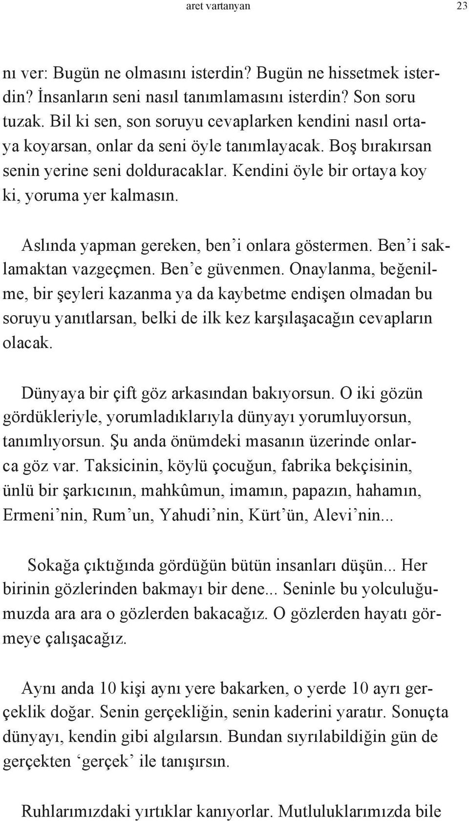 Aslında yapman gereken, ben i onlara göstermen. Ben i saklamaktan vazgeçmen. Ben e güvenmen.