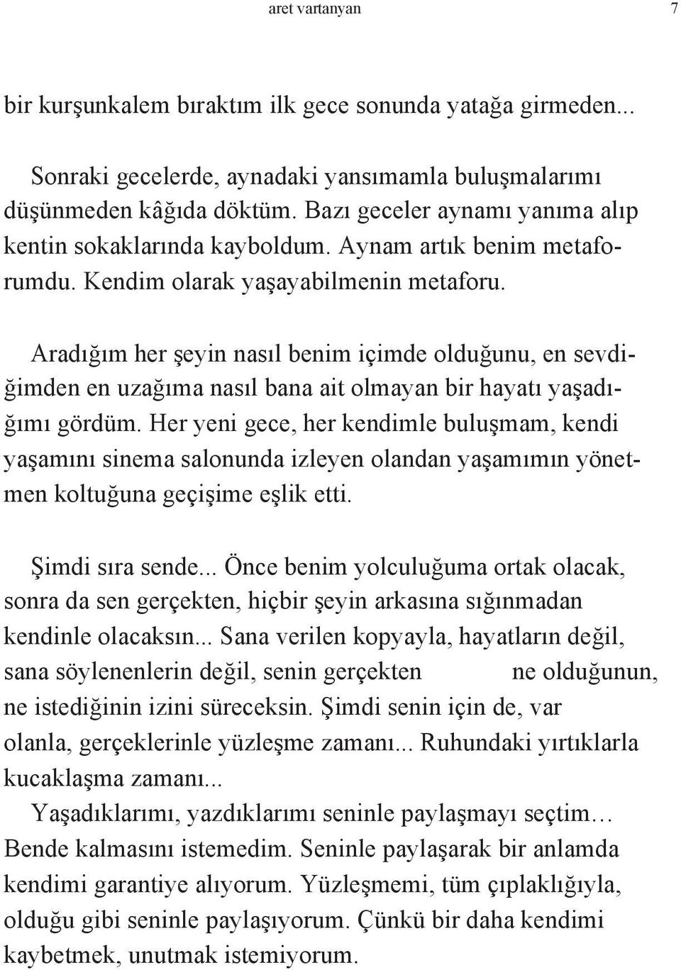 Aradığım her şeyin nasıl benim içimde olduğunu, en sevdiğimden en uzağıma nasıl bana ait olmayan bir hayatı yaşadığımı gördüm.