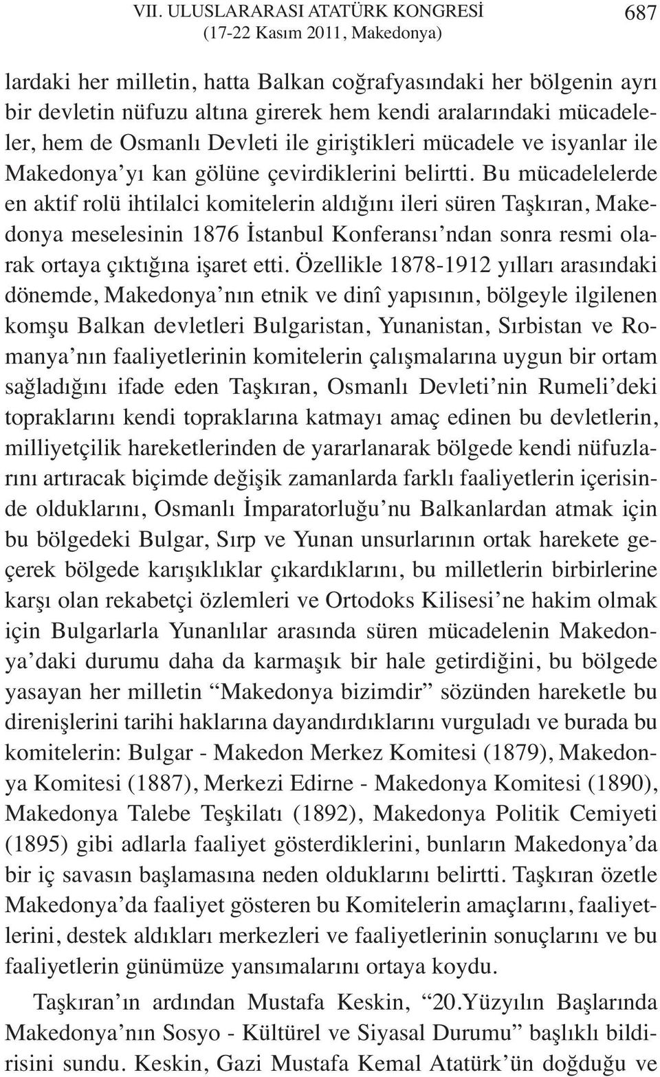 Bu mücadelelerde en aktif rolü ihtilalci komitelerin aldığını ileri süren Taşkıran, Makedonya meselesinin 1876 İstanbul Konferansı ndan sonra resmi olarak ortaya çıktığına işaret etti.