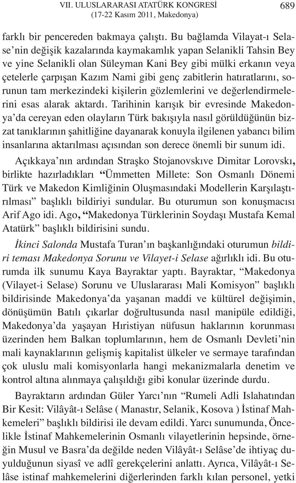 zabitlerin hatıratlarını, sorunun tam merkezindeki kişilerin gözlemlerini ve değerlendirmelerini esas alarak aktardı.