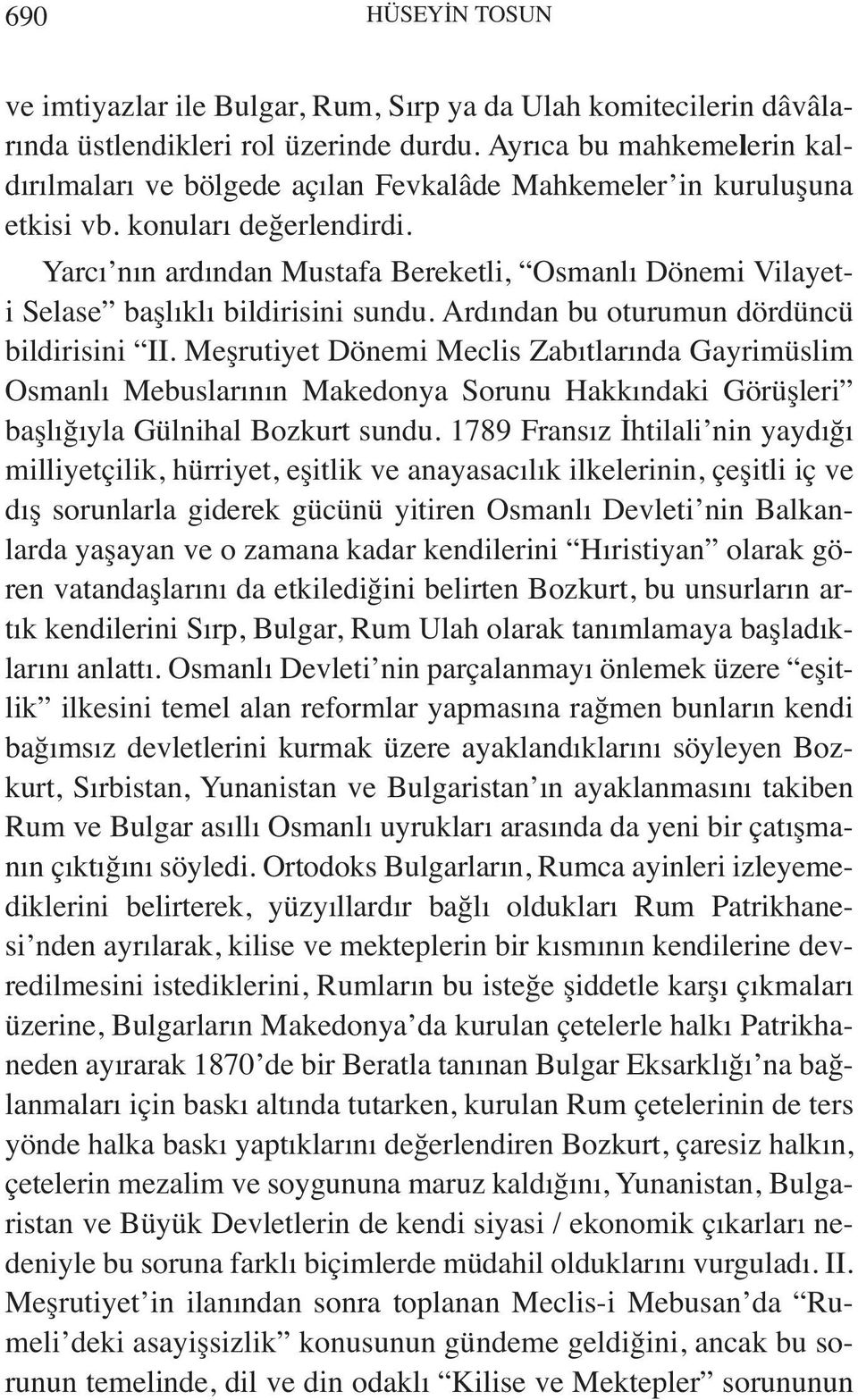 Yarcı nın ardından Mustafa Bereketli, Osmanlı Dönemi Vilayeti Selase başlıklı bildirisini sundu. Ardından bu oturumun dördüncü bildirisini II.