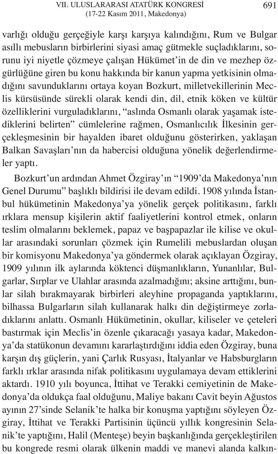 milletvekillerinin Meclis kürsüsünde sürekli olarak kendi din, dil, etnik köken ve kültür özelliklerini vurguladıklarını, aslında Osmanlı olarak yaşamak istediklerini belirten cümlelerine rağmen,