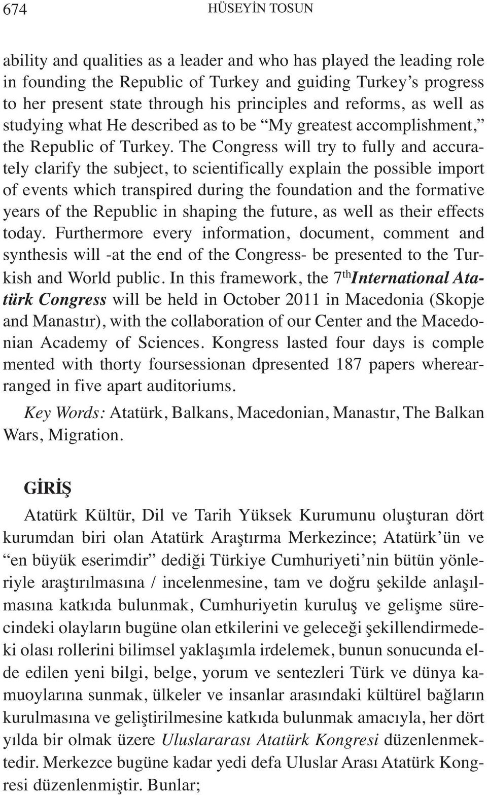 The Congress will try to fully and accurately clarify the subject, to scientifically explain the possible import of events which transpired during the foundation and the formative years of the