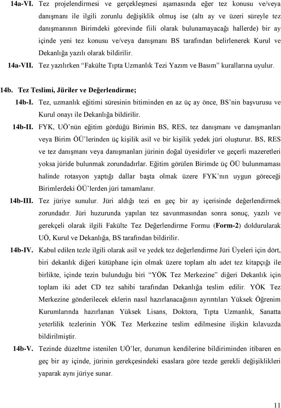 bulunamayacağı hallerde) bir ay içinde yeni tez konusu ve/veya danışmanı BS tarafından belirlenerek Kurul ve Dekanlığa yazılı olarak bildirilir. 14a-VII.