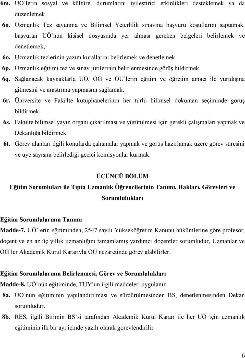 Uzmanlık tezlerinin yazım kurallarını belirlemek ve denetlemek. 6p. Uzmanlık eğitimi tez ve sınav jürilerinin belirlenmesinde görüş bildirmek. 6q.