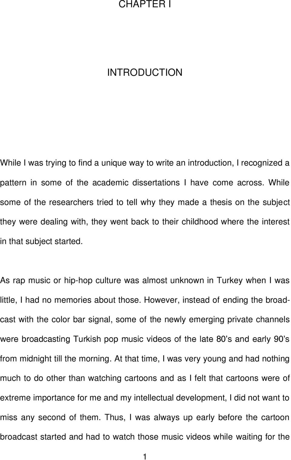 As rap music or hip-hop culture was almost unknown in Turkey when I was little, I had no memories about those.