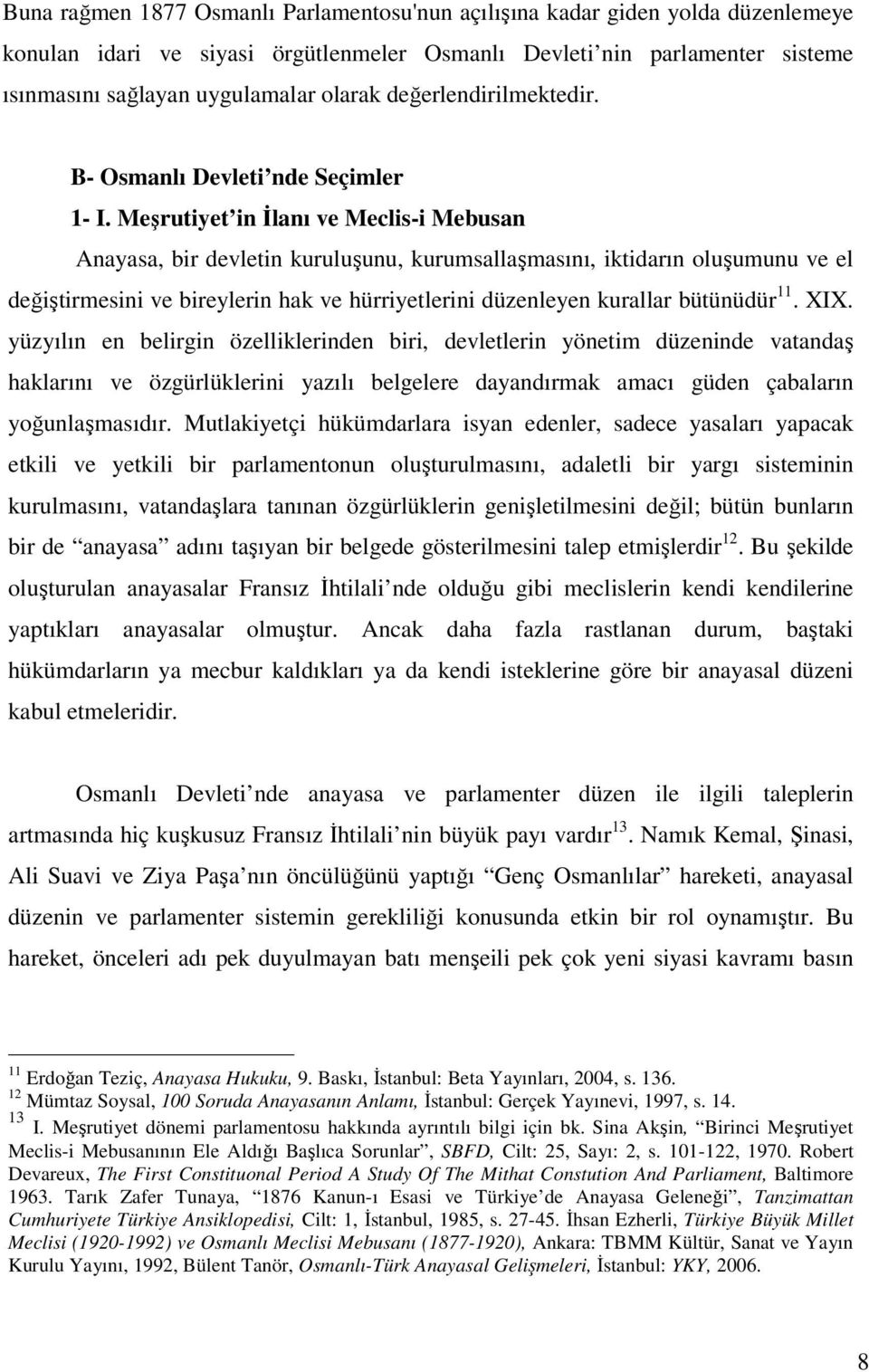 Meşrutiyet in İlanı ve Meclis-i Mebusan Anayasa, bir devletin kuruluşunu, kurumsallaşmasını, iktidarın oluşumunu ve el değiştirmesini ve bireylerin hak ve hürriyetlerini düzenleyen kurallar bütünüdür