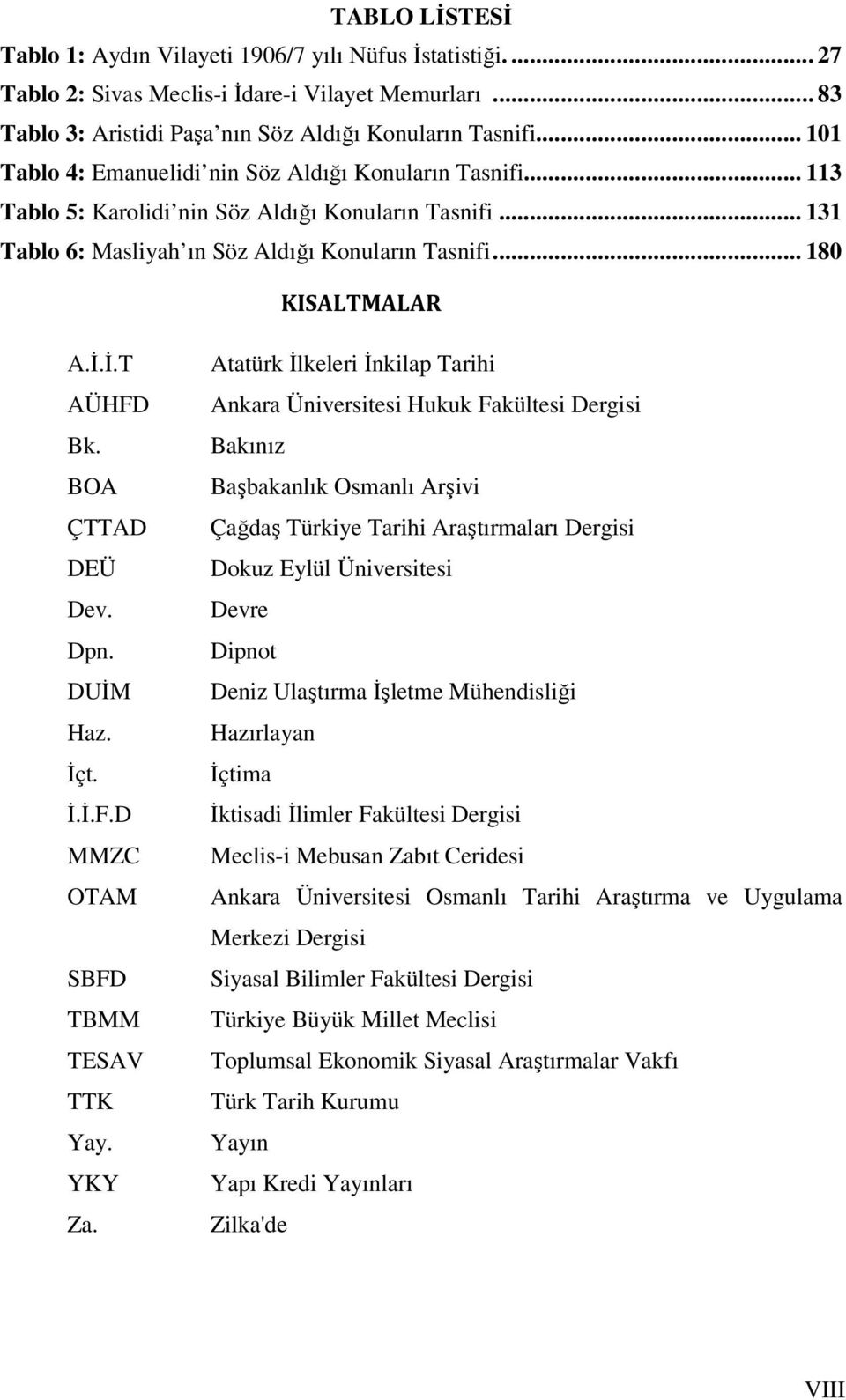 İ.T AÜHFD Bk. BOA ÇTTAD DEÜ Dev. Dpn. DUİM Haz. İçt. İ.İ.F.D MMZC OTAM SBFD TBMM TESAV TTK Yay. YKY Za.