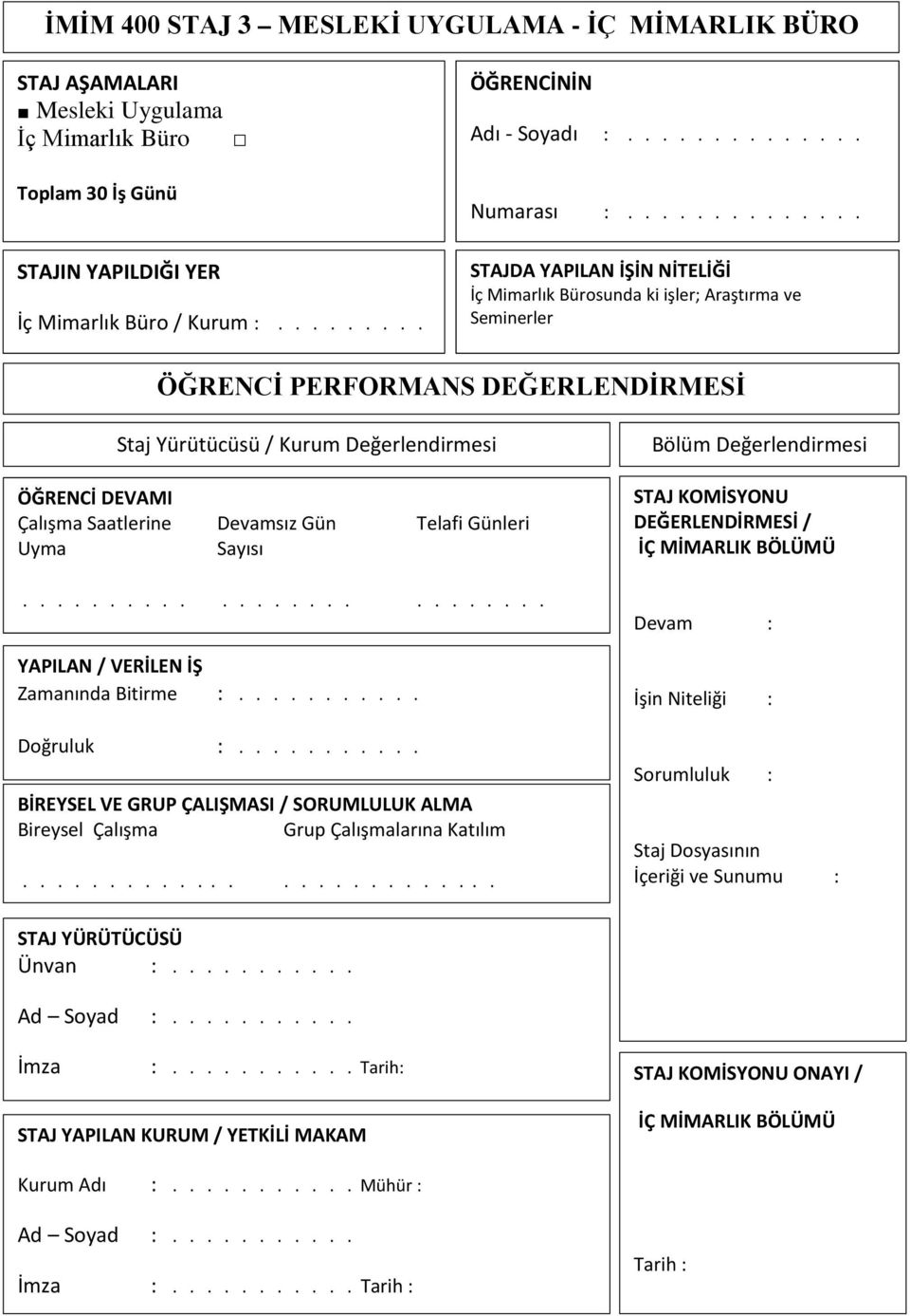 ............. STAJDA YAPILAN İŞİN NİTELİĞİ İç Mimarlık Bürosunda ki işler; Araştırma ve Seminerler ÖĞRENCİ PERFORMANS DEĞERLENDİRMESİ Staj Yürütücüsü / Kurum Değerlendirmesi ÖĞRENCİ DEVAMI Çalışma