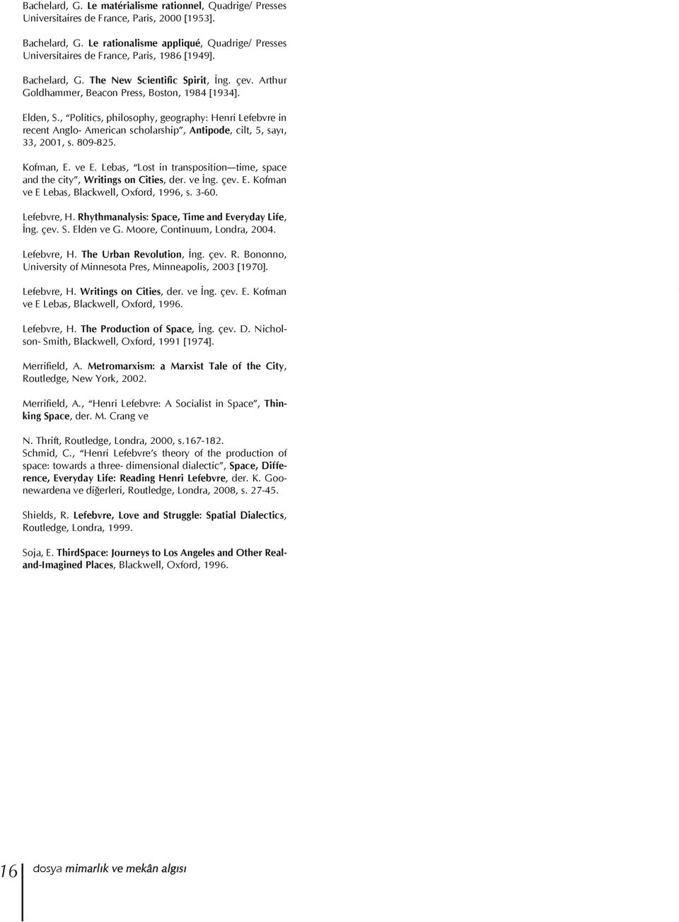 Elden, S., Politics, philosophy, geography: Henri Lefebvre in recent Anglo- American scholarship, Antipode, cilt, 5, sayı, 33, 2001, s. 809-825. Kofman, E. ve E.